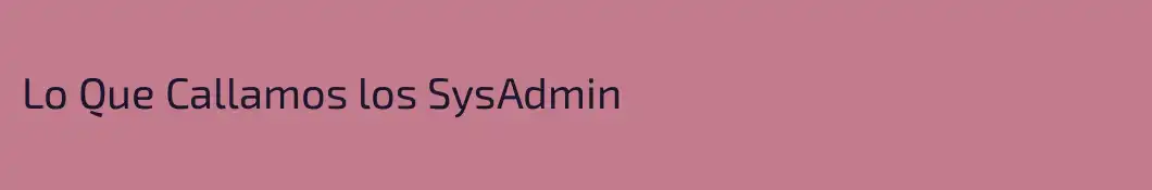 Lo Que Callamos los SysAdmin